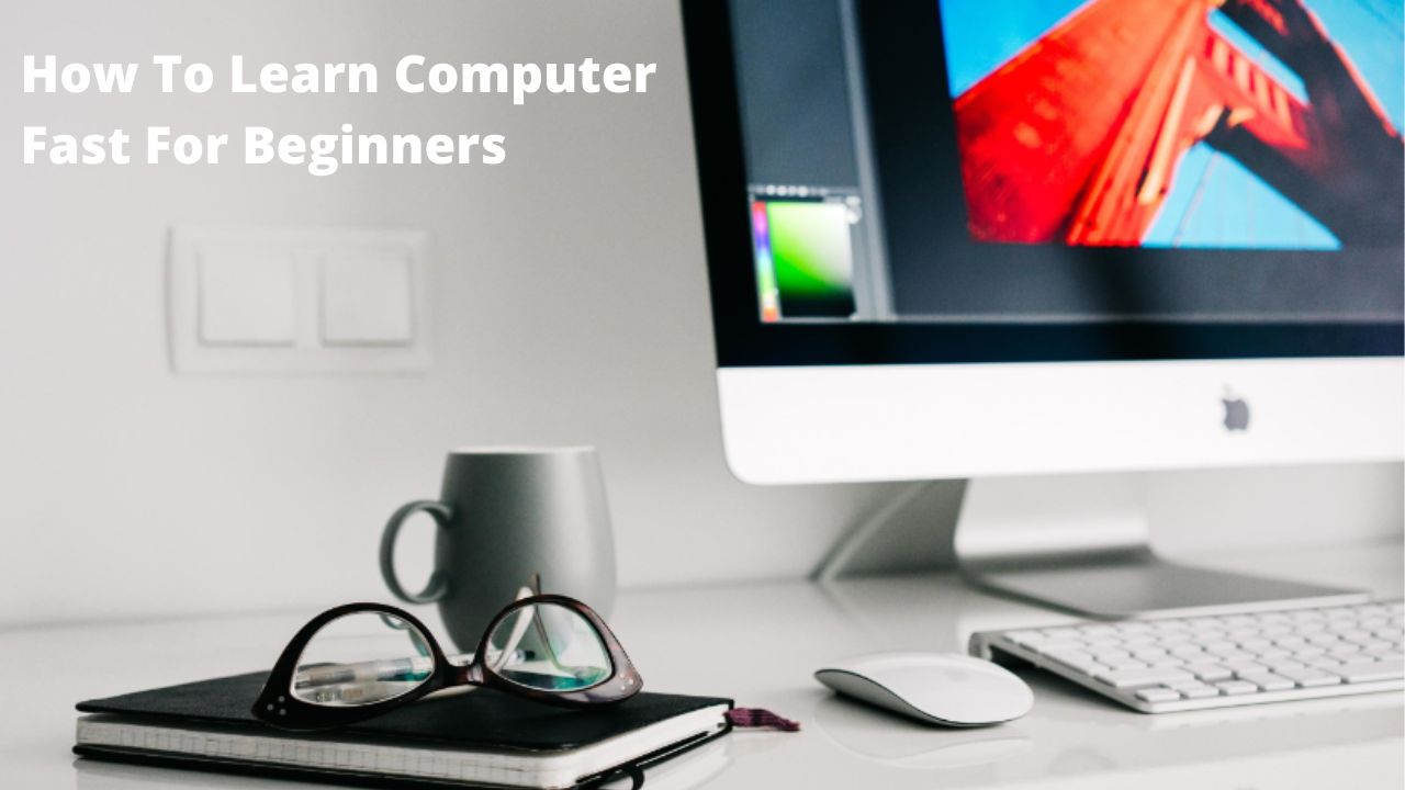 How To Learn Computer Fast For Beginners