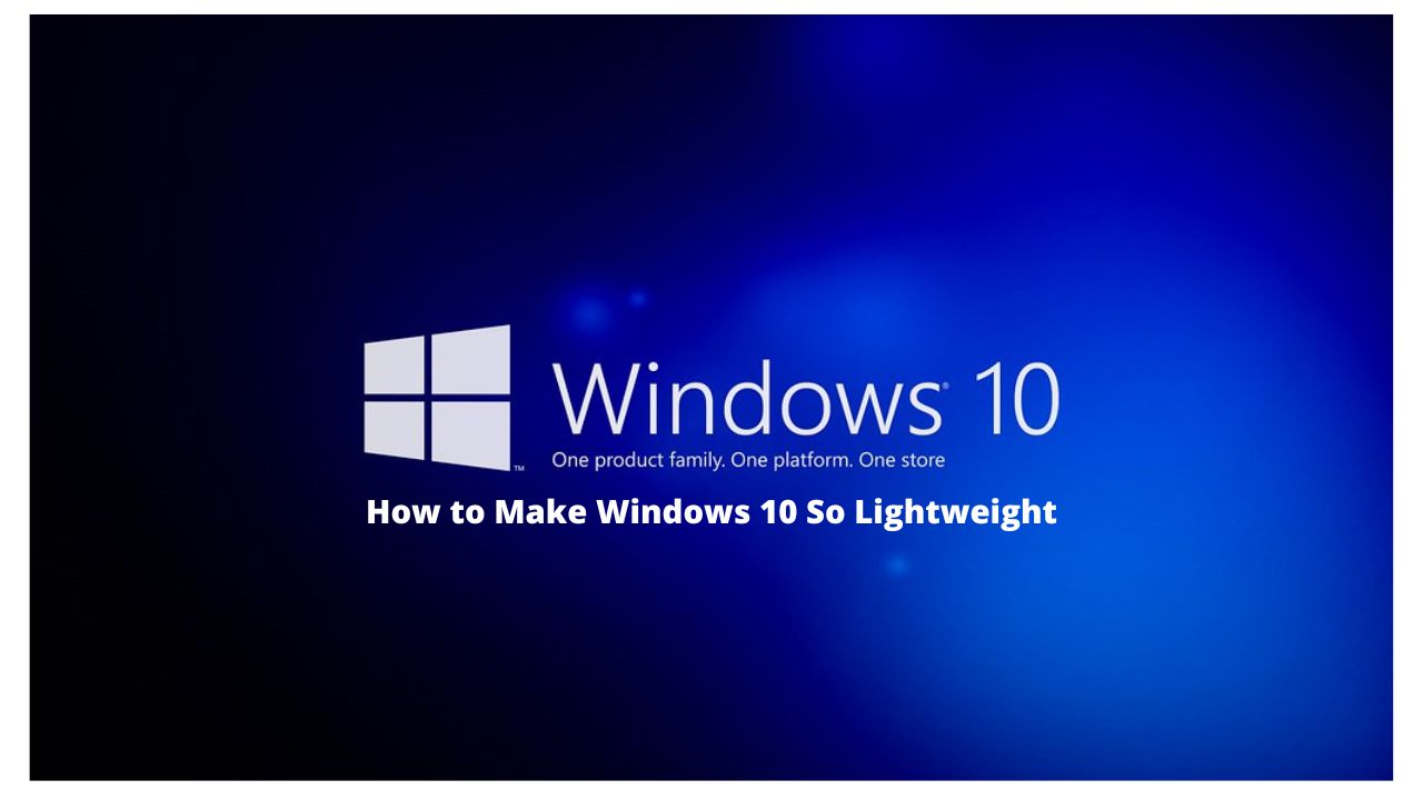 How to Make Windows 10 So Lightweight