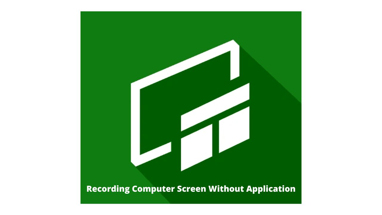 Recording Computer Screen Without Application