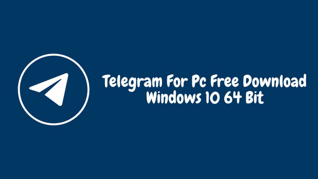 Telegram For Pc Free Download Windows 10 64 Bit