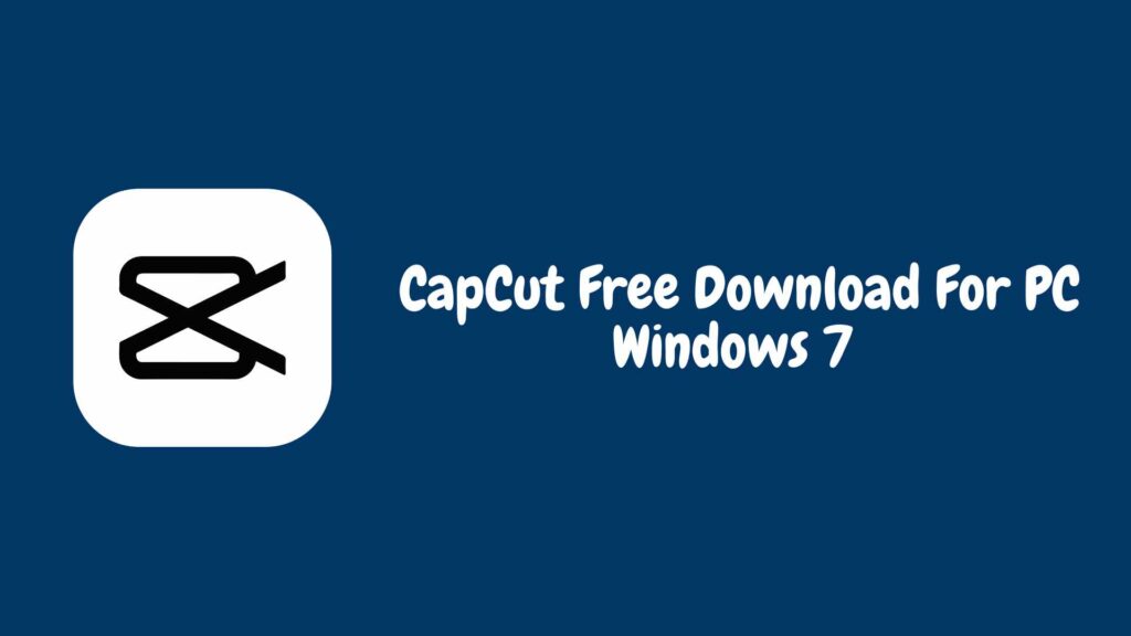 CapCut Free Download For PC Windows 7 