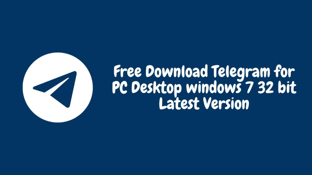 Free Download Telegram for PC Desktop windows 7 32 bit Latest Version