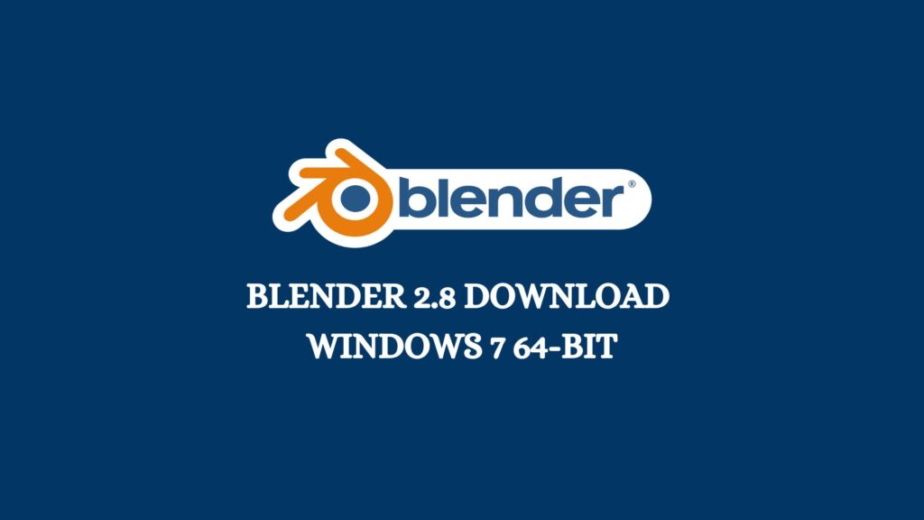 Blender 2.8 Download Windows 7 64-bit