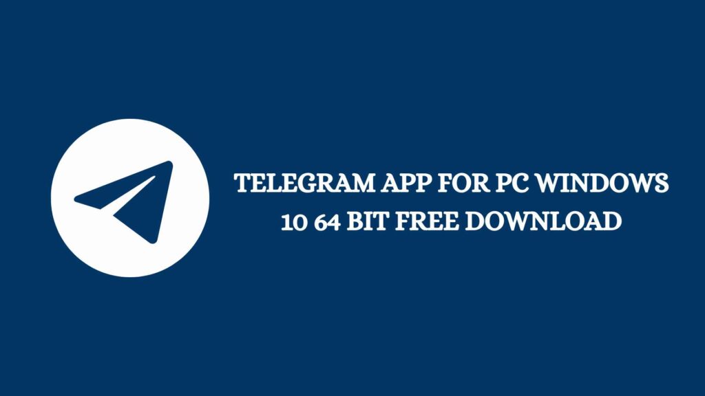 Telegram App For Pc Windows 10 64 Bit Free Download 