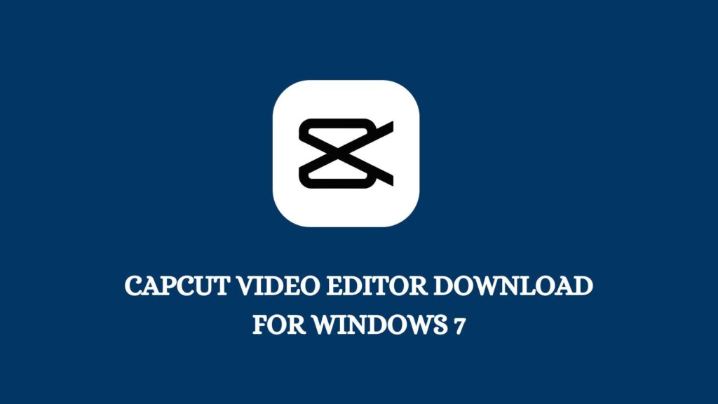capcut video editor download for windows 7