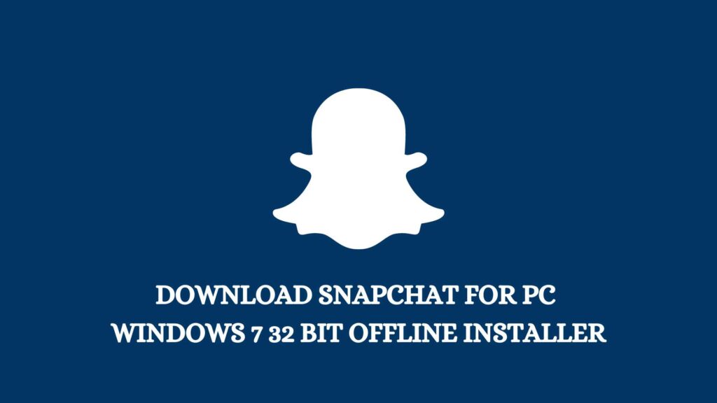 Download Snapchat For Pc Windows 7 32 Bit Offline Installer
