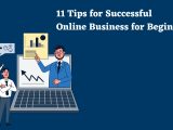 11 Tips  for Successful Online Business for Beginners