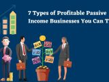 7 Types of Profitable Passive Income Businesses You Can Try
