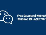 Free Download WeChat For Windows 10 Latest Version