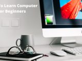 How To Learn Computer Fast For Beginners