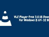 VLC Player Free 3.0.18 Download For Windows 8 64-32 Bit
